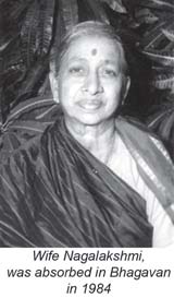Wife Nagalakshmi, was absorbed in Bhagavan in 1994